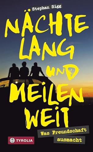 Nächtelang und meilenweit: Was Freundschaft ausmacht von Tyrolia Verlagsanstalt Gm