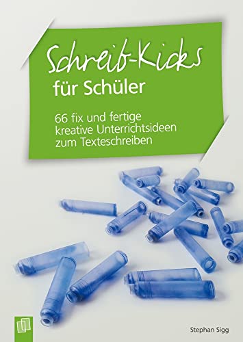 Schreib-Kicks für Schüler: 66 fix und fertige kreative Unterrichtsideen zum Texteschreiben von Verlag An Der Ruhr