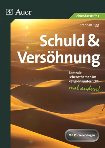 Schuld und Versöhnung: Zentrale Themen im Religionsunterricht - mal anders! (5. bis 10. Klasse) (Zentrale Lebensthemen Religion Sekundarstufen)