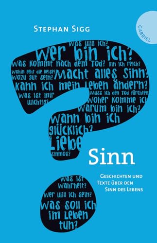 Sinn: Geschichten und Texte über den Sinn des Lebens von Gabriel Verlag