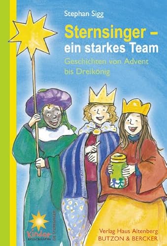 Sternsinger - Ein starkes Team: Geschichten von Advent bis Dreikönig Sternsinger - Ein starkes Team: Geschichten von Advent bis Dreikönig von Butzon & Bercker