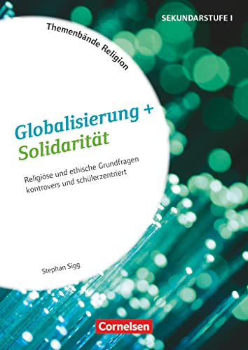 Themenbände Religion und Ethik - Religiöse und ethische Grundfragen kontrovers und lebensweltorientiert - Klasse 5-10: Globalisierung + Solidarität - Kopiervorlagen Themenbände Religion und Ethik - Religiöse und ethische Grundfragen kontrovers und lebensweltorientiert - Klasse 5-10: Globalisierung + Solidarität - Kopiervorlagen