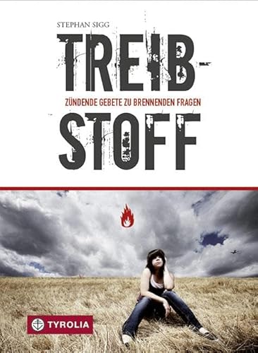 Treibstoff: Zündende Gebete zu brennenden Fragen. Für junge Menschen