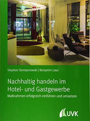 Nachhaltig handeln im Hotel- und Gastgewerbe: Maßnahmen erfolgreich einführen und umsetzen von Uvk Verlag