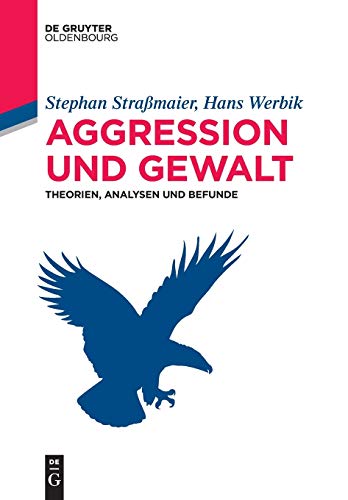 Aggression und Gewalt: Theorien, Analysen und Befunde (De Gruyter Studium) von Walter de Gruyter