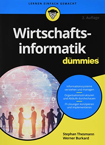Wirtschaftsinformatik für Dummies: Informationssysteme verstehen und managen. Organisationsstrukturen und Abläufe durchschauen. IT-Lösungen konzipieren und implementieren von Wiley