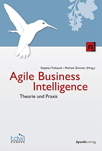 Agile Business Intelligence: Theorie und Praxis (Edition TDWI) von Dpunkt.Verlag GmbH