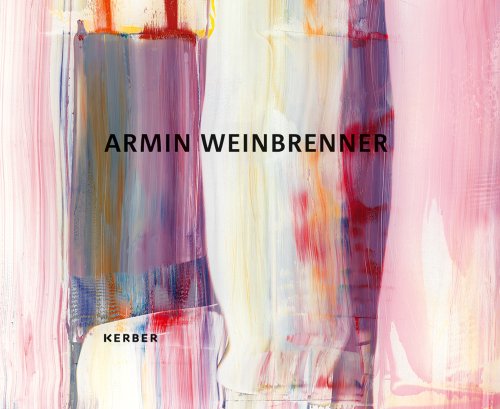 Armin Weinbrenner. In Farbe. Arbeiten 2008-2012