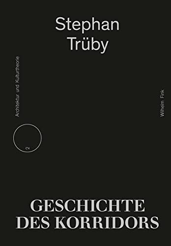 Geschichte des Korridors (Schriftenreihe für Architektur und Kulturtheorie) Geschichte des Korridors (Schriftenreihe für Architektur und Kulturtheorie)