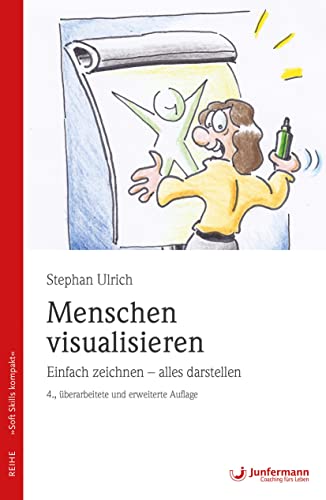 Menschen visualisieren Einfach zeichnen - alles darstellen: Soft Skills kompakt, Bd. 8 von Junfermann Verlag
