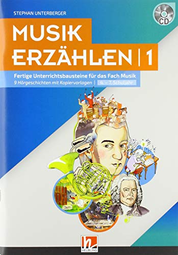 Musik erzählen 1: Fertige Unterrichtsbausteine für das Fach Musik - 9 Hörgeschichten mit Arbeitsblättern von Helbling Verlag GmbH