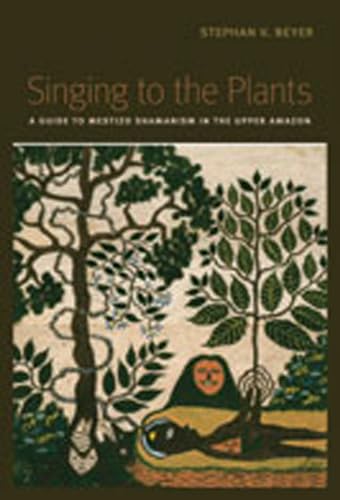 Singing to the Plants: A Guide to Mestizo Shamanism in the Upper Amazon von University of New Mexico Press
