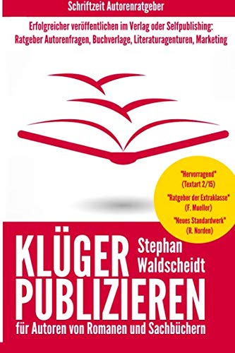 KLÜGER PUBLIZIEREN für Autoren von Romanen und Sachbüchern: Erfolgreicher veröffentlichen im Verlag oder Selfpublishing: Ratgeber Autorenfragen, Buchverlage, Literaturagenturen, Marketing KLÜGER PUBLIZIEREN für Autoren von Romanen und Sachbüchern: Erfolgreicher veröffentlichen im Verlag oder Selfpublishing: Ratgeber Autorenfragen, Buchverlage, Literaturagenturen, Marketing