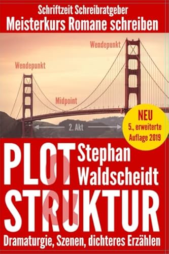 Plot & Struktur: Dramaturgie, Szenen, dichteres Erzählen: Meisterkurs Romane schreiben