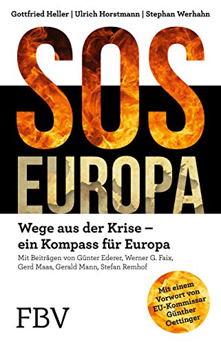 SOS Europa: Wege aus der Krise – Ein Kompass für Europa: Wege aus der Krise - Ein Kompass für Europa. Mit e. Vorw. v. EU-Kommissar Günther Oettinger von FinanzBuch Verlag