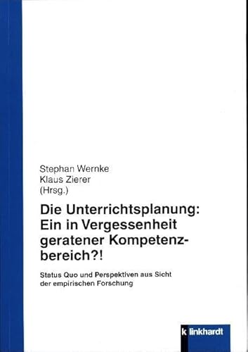 Die Unterrichtsplanung: Ein in Vergessenheit geratener Kompetenzbereich?!: Status Quo und Perspektiven aus Sicht der empirischen Forschung von Klinkhardt, Julius