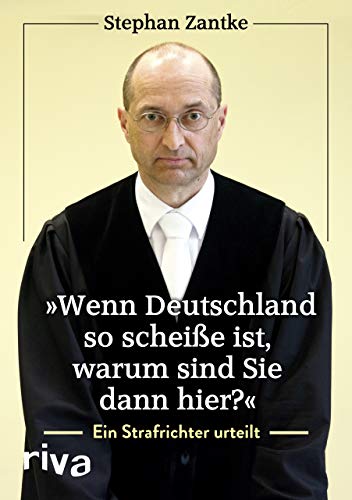 "Wenn Deutschland so scheiße ist, warum sind Sie dann hier?": Ein Strafrichter urteilt "Wenn Deutschland so scheiße ist, warum sind Sie dann hier?": Ein Strafrichter urteilt