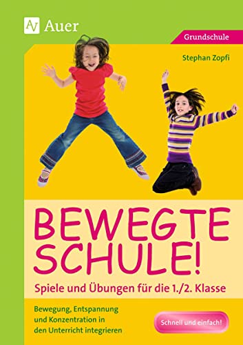 Bewegte Schule! Spiele und Übungen für die 1./2. Klasse: Bewegung, Entspannung und Konzentration in den Unterricht integrieren von Auer Verlag i.d.AAP LW