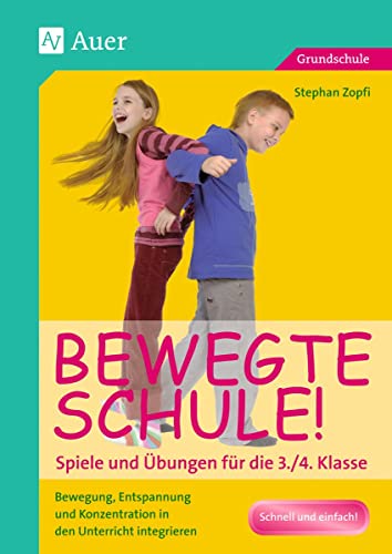 Bewegte Schule! Spiele und Übungen für die 3./4. Klasse: Bewegung, Entspannung und Konzentration in den Unterricht integrieren