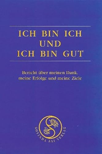 "Ich bin ich und ich bin gut" - Erfolgsbuch 1 -: Bericht über meinen Dank, meine Erfolge und meine Ziele