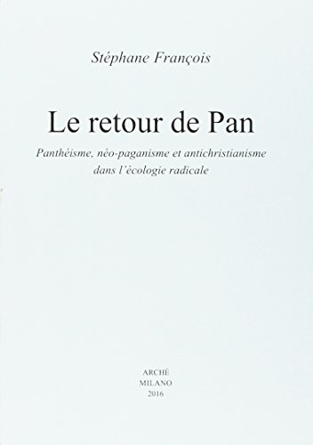 Le retour de Pan. Panthéisme, néo-paganisme et antichristianisme dans l'écologie radicale (Histoire et métahistoire)