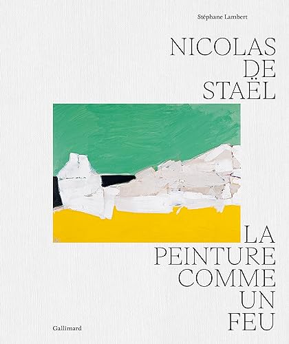 Nicolas de Staël: La peinture comme un feu von GALLIMARD