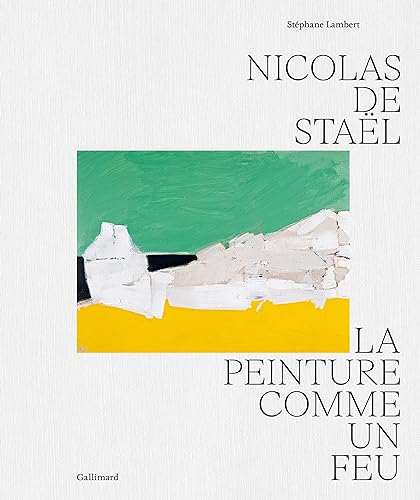 Nicolas de Staël: La peinture comme un feu von GALLIMARD