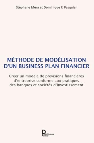 Méthode de modélisation d'un business plan financier: Créer un modèle de prévisions financières d’entreprise conforme aux pratiques des banques et société Méthode de modélisation d'un business plan financier: Créer un modèle de prévisions financières d’entreprise conforme aux pratiques des banques et société von PUBLISHROOM
