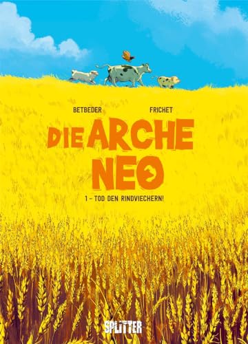 Die Arche Neo. Band 1: Tod den Rindviechern! von Splitter Verlag