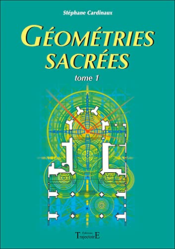 Géométries sacrées: Du corps humain, des phénomènes telluriques et de l'architecture des bâtisseurs