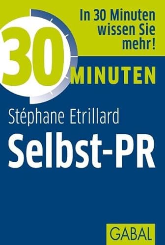 30 Minuten Selbst-PR: In 30 Minuten wissen Sie mehr! 30 Minuten Selbst-PR: In 30 Minuten wissen Sie mehr!