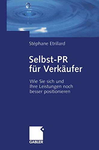 Selbst-PR für Verkäufer: Wie Sie Sich und Ihre Leistungen noch besser positionieren von Gabler Verlag