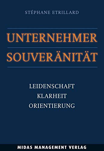 Unternehmer-Souveränität: Leidenschaft, Klarheit, Orientierung von Midas