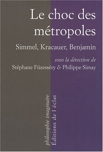 Le choc des métropoles : Simmel, Kracauer, Benjamin von Editions de l'Eclat