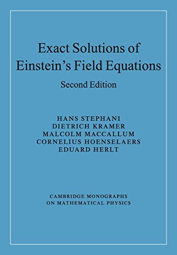 Exact Solutions of Einstein's Field Equations (Cambridge Monographs on Mathematical Physics)
