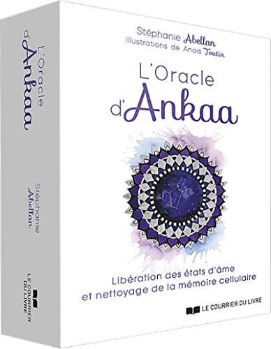 L'Oracle d'Ankaa: Libération des états d’âme et nettoyage de la mémoire cellulaire. Avec 52 cartes