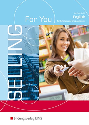 Selling for You. Lehrbuch. English for Retailers and Shop Assistants (Lernmaterialien): English for Retailers and Shop Assistans Schulbuch (Selling For You: English for Retailers and Shop Assistants)