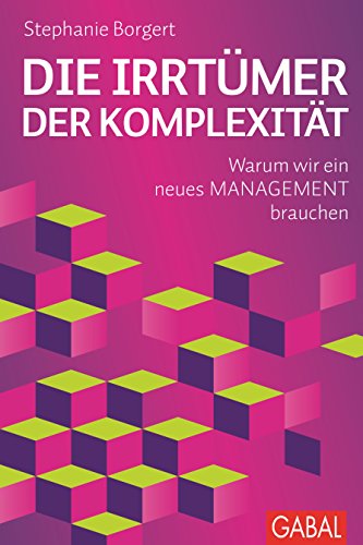 Die Irrtümer der Komplexität: Warum wir ein neues Management brauchen (Dein Business) von GABAL Verlag GmbH
