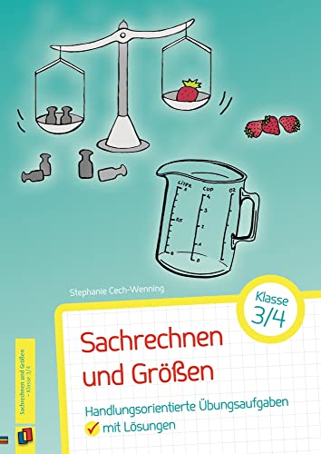 Sachrechnen und Größen – Klasse 3/4: Handlungsorientierte Übungsaufgaben mit Lösungen Sachrechnen und Größen – Klasse 3/4: Handlungsorientierte Übungsaufgaben mit Lösungen