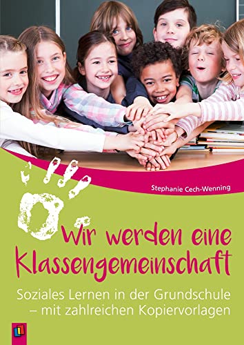 Wir werden eine Klassengemeinschaft: Soziales Lernen in der Grundschule – mit zahlreichen Kopiervorlagen Wir werden eine Klassengemeinschaft: Soziales Lernen in der Grundschule – mit zahlreichen Kopiervorlagen