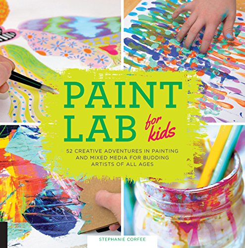 Paint Lab for Kids: 52 Creative Adventures in Painting and Mixed Media for Budding Artists of All Ages von Quarry Books