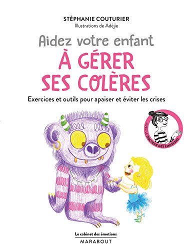 Le cabinet des émotions : Aider votre enfant à gérer ses colères: Exercices et outils pour apaiser et éviter les crises