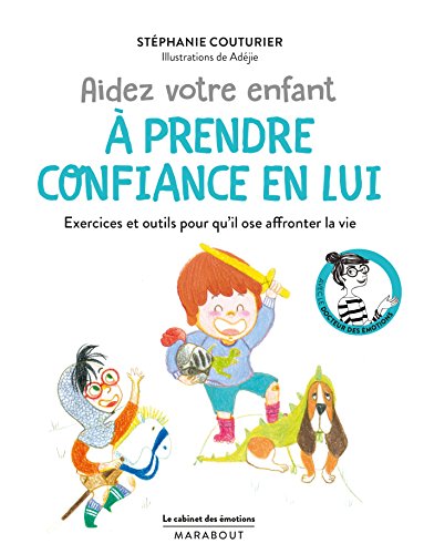 Le cabinet des émotions : Aider votre enfant à prendre confiance en lui: Exercices et outils pour qu'il ose affronter la vie von MARABOUT