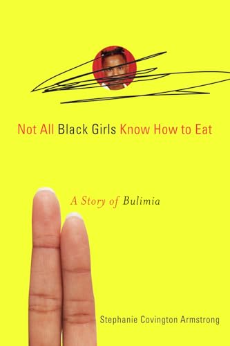 Not All Black Girls Know How to Eat: A Story of Bulimia von Chicago Review Press