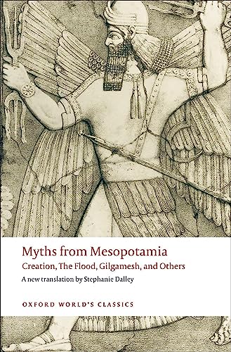 Myths from Mesopotamia: Creation, The Flood, Gilgamesh, and Others (Oxford World’s Classics) von Oxford University Press