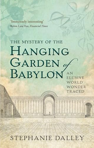 The Mystery of the Hanging Garden of Babylon: An Elusive World Wonder Traced von Oxford University Press