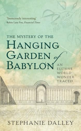 The Mystery of the Hanging Garden of Babylon: An Elusive World Wonder Traced von Oxford University Press