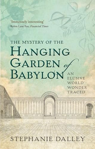 The Mystery of the Hanging Garden of Babylon: An Elusive World Wonder Traced