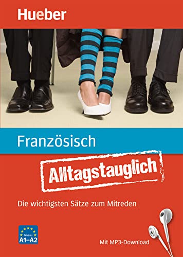 Alltagstauglich Französisch: Die wichtigsten Sätze zum Mitreden / Buch mit MP3- Download von Hueber Verlag GmbH