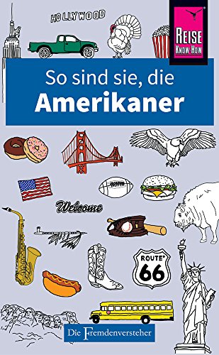 So sind sie, die Amerikaner: Die Fremdenversteher von Reise Know-How